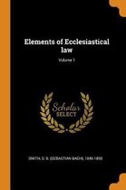 Elements of Ecclesiastical Law; Volume 1