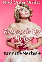 Mail Order Bride: Rescued By Hope: A Historical Mail Order Bride Western Victorian Romance (Rescued Mail Order Brides Book 7)