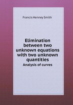 Elimination between two unknown equations with two unknown quantities Analysis of curves