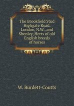 The Brookfield Stud Highgate Road, London, N.W., and Shenley, Herts of old English breeds of horses