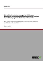 Die Fallstudie zwischen propagierter Effizienz zur Entwicklung beruflicher Handlungskompetenz und schlichter Vernachlassigung im kaufmannischen Unterricht