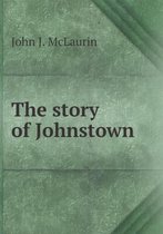 The Story of Johnstown