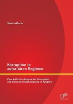 Korruption in autoritären Regimen: Eine kritische Analyse der Korruption und Korruptionsbekämpfung in Ägypten
