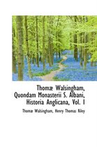 Thom Walsingham, Quondam Monasterii S. Albani, Historia Anglicana, Vol. I