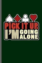 Pick it up. I'm going alone