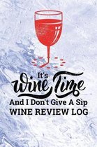 It's Wine Time And I Don't Give A Sip Wine Review Log