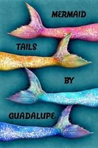 Mermaid Tails by Guadalupe