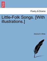 Little-Folk Songs. [With Illustrations.]