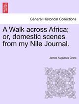 A Walk Across Africa; Or, Domestic Scenes from My Nile Journal.