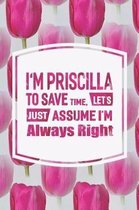 I'm Priscilla to Save Time, Let's Just Assume I'm Always Right