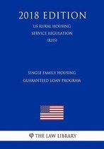 Single Family Housing Guaranteed Loan Program (Us Rural Housing Service Regulation) (Rhs) (2018 Edition)