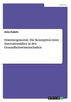 Systemergonomie. Die Konzeption Eines Innovationslabor in Den Gesundheitswissenschaften