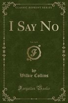 I Say No, Vol. 2 of 3 (Classic Reprint)