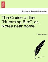 The Cruise of the Humming Bird ; Or, Notes Near Home.
