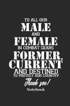 To All Our Male and Female in Combat Gears Former, Current and Destined to Protect Our Country Thank You! Notebook