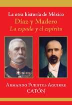 Historia - La otra historia de México. Díaz y Madero
