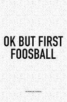 Ok But First Foosball