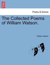 The Collected Poems of William Watson.