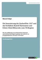 Die Inszenierung der Zauberfloete 1937 und das Verhaltnis Rudolf Hartmanns und Felicie Huni-Mihacseks zum NS-Regime