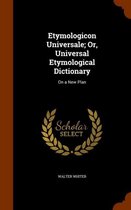 Etymologicon Universale, or Universal Etymological Dictionary on a New Plan