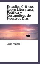 Estudios Cr Ticos Sobre Literatura, Pol Tica y Costumbres de Nuestros Dias