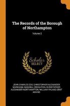 The Records of the Borough of Northampton; Volume 2