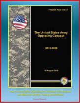 The United States Army Operating Concept 2016-2028: TRADOC Pam 525-3-1, How the Army Fights, Organizing for Combined Arms Maneuver and Wide Area Security, Training and Education