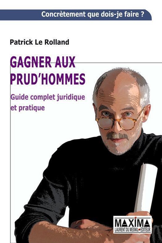 Gagner aux prud'hommes Guide complet juridique et pratique (ebook