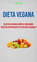 Dieta Vegana : Receitas Veganas Simples (Incluindo Receitas Refrescantes De Batidas Veganas)