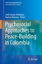 Peace Psychology Book Series 25 - Psychosocial Approaches to Peace-Building in Colombia