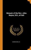 Memoir of the Rev. John Bayne, D.D., of Galt