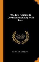 The Law Relating to Covenants Running with Land