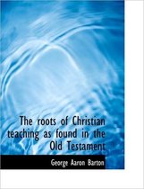 The Roots of Christian Teaching as Found in the Old Testament