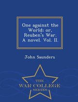 One Against the World; Or, Reuben's War. a Novel. Vol. II. - War College Series