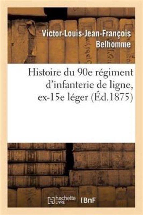 Histoire Du 90e R�giment d'Infanterie de Ligne, Ex-15e L�ger