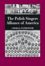 Rochester Studies in East and Central Europe-The Polish Singers Alliance of America 1888-1998