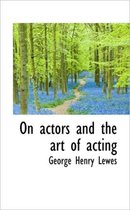 On Actors and the Art of Acting