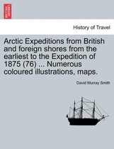 Arctic Expeditions from British and Foreign Shores from the Earliest to the Expedition of 1875 (76) ... Numerous Coloured Illustrations, Maps.