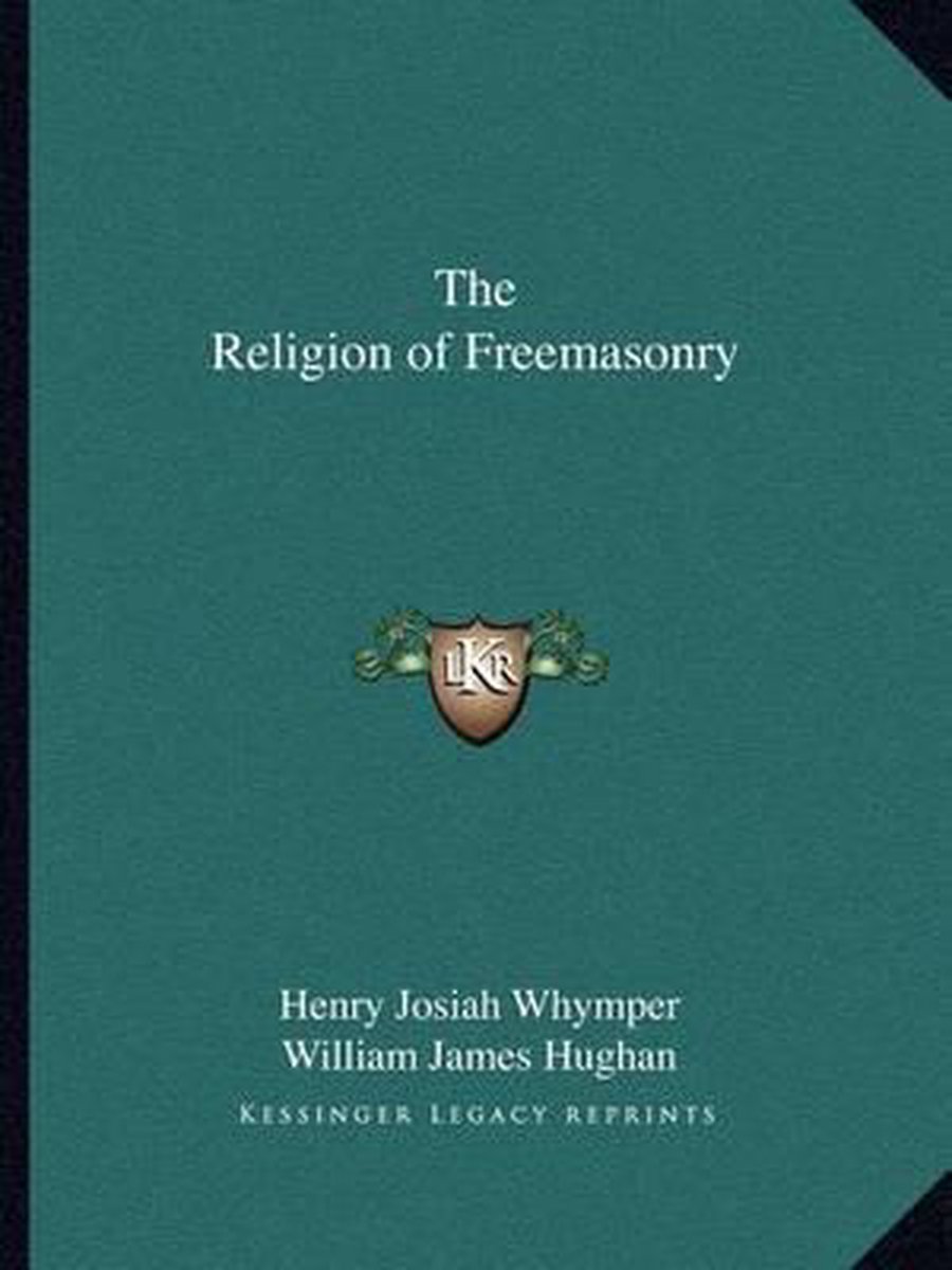 The Religion Of Freemasonry van Henry Josiah Whymper
