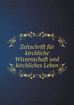 Zeitschrift fur kirchliche Wissenschaft und kirchliches Leben