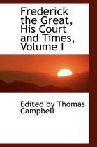 Frederick the Great, His Court and Times, Volume I