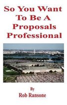 So You Want To Be A Proposals Professional