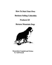 How to Start Your Own Business Selling Collectible Products of Bernese Mountain Dogs