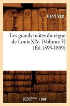 Sciences Sociales- Les Grands Traités Du Règne de Louis XIV. [Volume 3] (Éd.1893-1899)