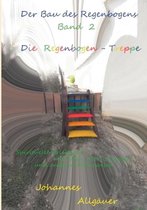 Der Bau Des Regenbogens Band 2 - Die Regenbogen-Treppe