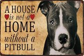 Pitbull - A house is not a home - Hond - Puppy - METALEN WANDBORD RECLAMEBORD MUURPLAAT VINTAGE RETRO WANDDECORATIE TEKST DECORATIEBORD RECLAME NOSTALGIE ART  9239