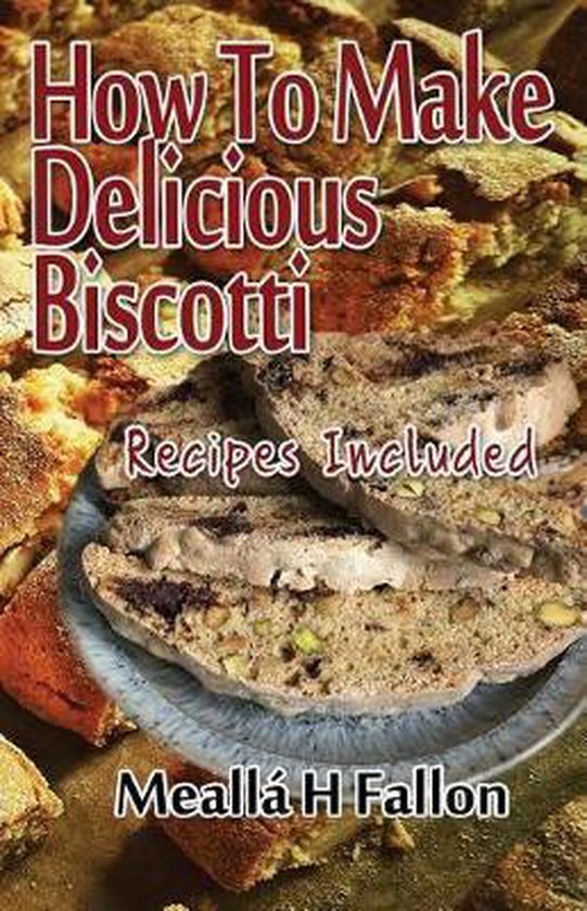 How To Make Delicious Biscotti - cover