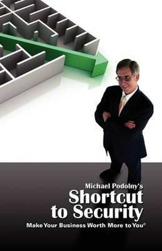 MICHAEL PODOLNY'S SHORTCUT TO SECURITY Make Your Business Wo ... - cover