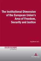 Cahiers du Collège d’Europe / College of Europe Studies-The Institutional Dimension of the European Union's Area of Freedom, Security and Justice