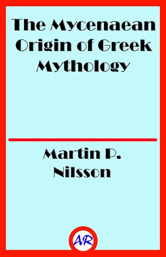 The Mycenaean Origin of Greek Mythology - cover
